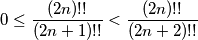 0 \leq \frac{(2n)!!}{(2n+1)!!} < \frac{(2n)!!}{(2n+2)!!}
