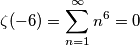 \zeta(-6)=\sum_{n=1}^{\infty} n^6=0