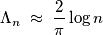 \Lambda _{n}\; \approx\; \frac{2}{\pi }\log n