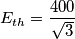 E_{th}=\frac{400}{\sqrt{3}}