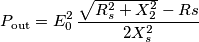 P_\text{out}=E_0^2\,\frac{\sqrt{R_s^2+X_2^2}-Rs}{2X_s^2}