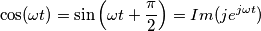 \cos(\omega t)=\sin\left (\omega t +\frac{\pi}{2}  \right ) = Im(je^{j\omega t})