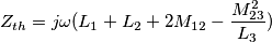 Z_{th}=j\omega (L_1+L_2+2M_{12}-\frac{M_{23}^2}{L_3}) Z_{th}=j\omega (L_1+L_2+2M_{12}-\frac{M_{23}^2}{L_3})