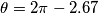 \theta=2\pi-2.67