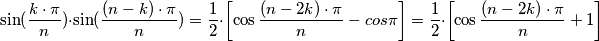 \sin (\frac{k\cdot \pi }{n})\cdot \sin (\frac{(n-k)\cdot \pi }{n})= \frac{1}{2}\cdot \left [ \cos \frac{(n-2k)\cdot \pi }{n} - cos \pi  \right ]=\frac{1}{2}\cdot \left [ \cos \frac{(n-2k)\cdot \pi }{n} + 1  \right ]