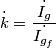 \dot{k}=\frac{\dot{I_{g}}}{\dot{I_{g_{f}}}} \dot{k}=\frac{\dot{I_{g}}}{\dot{I_{g_{f}}}}