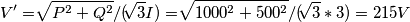 V'=\sqrt[]{P^2+Q^2}/(\sqrt[]{3}I)=\sqrt[]{1000^2+500^2}/(\sqrt[]{3}*3)=215 V