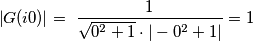 \left|G(i 0)\right| =\ \frac{1}{\sqrt{ 0^2+1  }\cdot |-0^2+1|} = 1