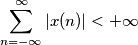 \sum_{n=-\infty}^{\infty} |x(n)| < +\infty \sum_{n=-\infty}^{\infty} |x(n)| < +\infty