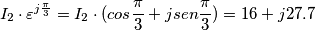 I_{2}\cdot \varepsilon ^{j\frac{\pi }{3}}=I_{2}\cdot(cos\frac{\pi }{3}+jsen\frac{\pi }{3})=16+j27.7 I_{2}\cdot \varepsilon ^{j\frac{\pi }{3}}=I_{2}\cdot(cos\frac{\pi }{3}+jsen\frac{\pi }{3})=16+j27.7