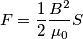 F=\frac{1}{2}\frac{{{B}^{2}}}{{{\mu }_{0}}}S F=\frac{1}{2}\frac{{{B}^{2}}}{{{\mu }_{0}}}S
