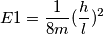 E1=\frac{1}{8m}(\frac{h}{l})^2 E1=\frac{1}{8m}(\frac{h}{l})^2
