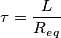 \[\tau =\frac{L}{R_e_q}\]