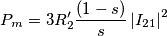 P_{m}=3R_{2}^{\prime}\frac{(1-s)}{s}\left| I_{21} \right|^{2}
