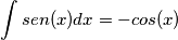 \int_{}^{} sen( x ) dx = -cos(x)