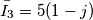 \bar{I_{3}}=5(1-j)