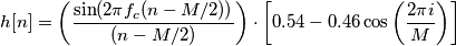 h[n] = \left (\frac{\sin(2 \pi f_c (n - M / 2))}{(n - M / 2)} \right ) \cdot \left [0.54 - 0.46 \cos\left ( \frac{2\pi i}{M} \right ) \right ]