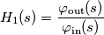 H_1(s) = \frac{\varphi_\text{out}(s)}{\varphi_\text{in}(s)}