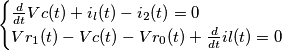 \begin{cases} {d \over dt}Vc(t) + i_l(t) - i_2(t) = 0 \\ Vr_1(t) - Vc(t) - Vr_0(t) + {d \over dt}il(t) =0 \end{cases}