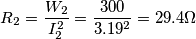 R_2={W_2 \over I_2^2}= {300 \over 3.19^2}= 29.4 \Omega