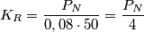 K_R=\frac {P_N}{0,08 \cdot 50}=\frac {P_N}{4} K_R=\frac {P_N}{0,08 \cdot 50}=\frac {P_N}{4}