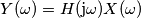 Y(\omega) = H(\text{j}\omega)X(\omega) Y(\omega) = H(\text{j}\omega)X(\omega)