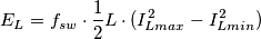 E_L=f_{sw}\cdot \frac{1}{2} L\cdot ( I_{Lmax}^2-I_{Lmin}^2) E_L=f_{sw}\cdot \frac{1}{2} L\cdot ( I_{Lmax}^2-I_{Lmin}^2)