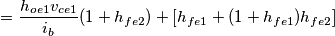 =  \frac{ h_{oe1}v_{ce1}}{i_{b}}(1 + h_{fe2}) + [ h_{fe1}  + (1 + h_{fe1})h_{fe2} ]