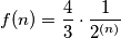 f(n)=\frac{4}{3}\cdot{\frac{1}{{2}^{(n)}}