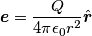 \boldsymbol{e}= \frac{Q}{4\pi \epsilon_0 r^2}\hat{\boldsymbol{r}}