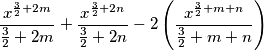 \frac{x^{\frac{3}{2}+2m}}{\frac{3}{2}+2m} + \frac{x^{\frac{3}{2}+2n}}{\frac{3}{2}+2n}   -2 \left (\frac{x^{\frac{3}{2}+m+n}}{\frac{3}{2}+m+n}  \right )