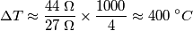 \Delta T \approx \frac{44\;\Omega}{27\;\Omega} \times \frac{1000}{4}\approx 400\text\;^\circ{C} \Delta T \approx \frac{44\;\Omega}{27\;\Omega} \times \frac{1000}{4}\approx 400\text\;^\circ{C}