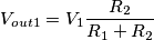 V_{out1}=V_1\frac{R_2}{R_1+R_2} V_{out1}=V_1\frac{R_2}{R_1+R_2}