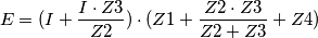 E=(I+\frac{I \cdot Z3}{Z2}) \cdot (Z1+\frac{Z2 \cdot Z3}{Z2+Z3}+Z4) E=(I+\frac{I \cdot Z3}{Z2}) \cdot (Z1+\frac{Z2 \cdot Z3}{Z2+Z3}+Z4)