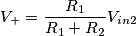 V_+ = \frac{R_1}{R_1+R_2}V_{in2}