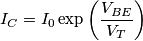 I_C=I_0\exp{\left (\frac{V_{BE}}{V_T}  \right)