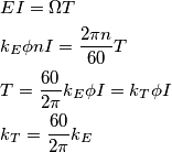 \begin{align}
& EI=\Omega T \\
& {{k}_{E}}\phi nI=\frac{2\pi n}{60}T\\
& T=\frac{60}{2\pi }{{k}_{E}}\phi I={{k}_{T}}\phi I \\
& {{k}_{T}}=\frac{60}{2\pi }{{k}_{E}} \\
\end{align} \begin{align}
& EI=\Omega T \\
& {{k}_{E}}\phi nI=\frac{2\pi n}{60}T\\
& T=\frac{60}{2\pi }{{k}_{E}}\phi I={{k}_{T}}\phi I \\
& {{k}_{T}}=\frac{60}{2\pi }{{k}_{E}} \\
\end{align}