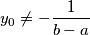 y_0 \neq -\frac{1}{b-a}