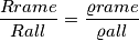 \frac{Rrame}{Rall}=\frac{\varrho rame}{\varrho all}
