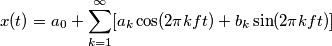 x(t) = a_0+\sum_{k=1}^\infty [a_k\cos(2\pi k ft)+b_k\sin(2\pi k f t)]