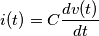 i(t) = C \frac{dv(t)}{dt} i(t) = C \frac{dv(t)}{dt}