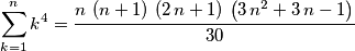 \sum_{k=1}^{n}{k^4} = {{n\,\left(n+1\right)\, \left(2\,n+1\right)\,\left(3\,n^2+3\,n-1\right)}\over{30}} \sum_{k=1}^{n}{k^4} = {{n\,\left(n+1\right)\, \left(2\,n+1\right)\,\left(3\,n^2+3\,n-1\right)}\over{30}}