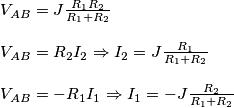 \begin{array}{l}
{V_{AB}} = J\frac{{{R_1}{R_2}}}{{{R_1} + {R_2}}}\\
\\
{V_{AB}} = {R_2}{I_2} \Rightarrow {I_2} = J\frac{{{R_1}}}{{{R_1} + {R_2}}}\\
\\
{V_{AB}} =  - {R_1}{I_1} \Rightarrow {I_1} =  - J\frac{{{R_2}}}{{{R_1} + {R_2}}}
\end{array}