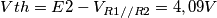 Vth=E2-V_{R1//R2}=4,09V