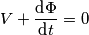 V+ \frac{\text{d}\Phi} {\text{d} t}=0 V+ \frac{\text{d}\Phi} {\text{d} t}=0