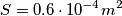 S = 0.6 \cdot 10^{-4} m^2