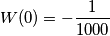 W(0) = - \frac{1}{1000}