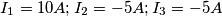 I_1 = 10 A; I_2 = -5 A; I_3 = -5 A