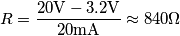 R = \frac{20\text{V}-3.2\text{V}}{20 \text{mA}}\approx 840 \Omega