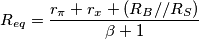 R_{eq}=\frac{r_{\pi }+r_{x}+(R_{B}//R_{S})}{\beta +1} R_{eq}=\frac{r_{\pi }+r_{x}+(R_{B}//R_{S})}{\beta +1}